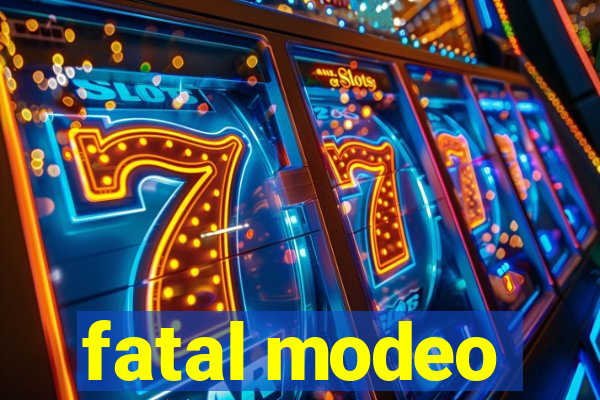 fatal modeo